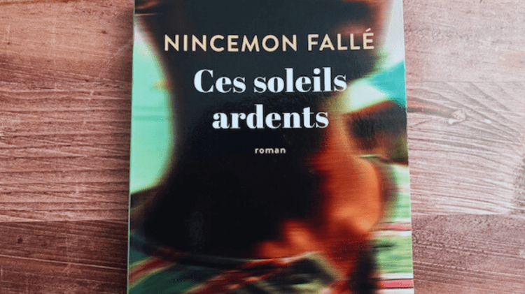 roman ces soleils ardents